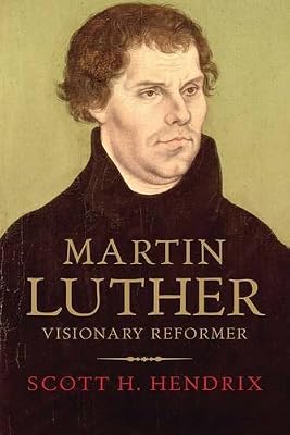 Martin Luther: Visionary Reformer