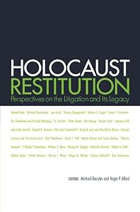 Holocaust Restitution: Perspectives on the Litigation and Its Legacy by Michael J. Bazyler