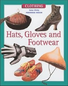 Hats, Gloves and Footwear (Costume) by Helen Whitty