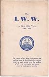 The I.W.W.: Its First Fifty Years (1905–1955); the History of an Effort to Organize the Working Class