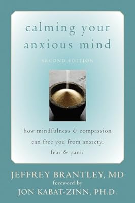 Calming Your Anxious Mind: How Mindfulness and Compassion Can Free You from Anxiety, Fear, and Panic