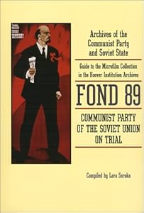 Communist Party of the Soviet Union on Trial: Fond 89 : Archives of the Communist Party and Soviet State : Guide to the Microfilm Collection in the ... (Hoover Press Bibliographical Series) by Lora Soroka