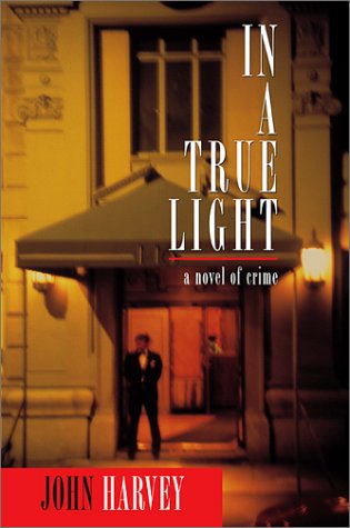 In a True Light: A Novel of Crime (Otto Penzler Books) by John Harvey