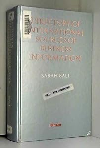 The directory of international sources of business information by Sarah Ball