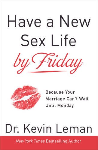 Have a New Sex Life by Friday: Because Your Marriage Can't Wait until Monday by Kevin Leman