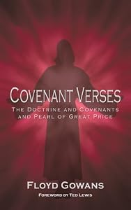 Covenant Verses II: The Doctrine and Covenants and Pearl of Great Price by Floyd Gowans