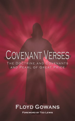 Covenant Verses II: The Doctrine and Covenants and Pearl of Great Price by Floyd Gowans