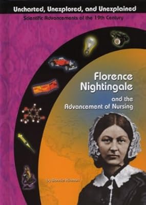 Florence Nightingale and the Advancement of Nursing (Uncharted, Unexplored, and Unexplained)