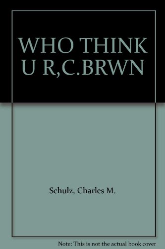 WHO THINK U R,C.BRWN by Charles M Schulz