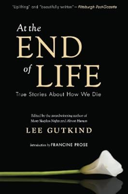 At the End of Life: True Stories About How We Die