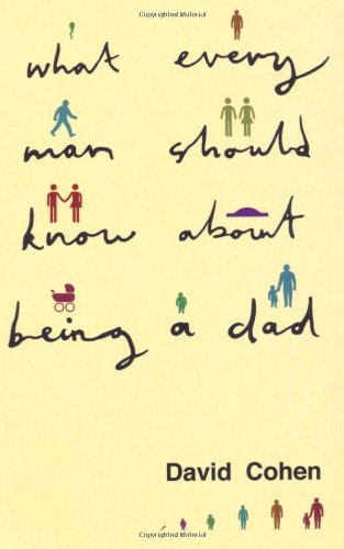 What Every Man Should Know About Being a Dad (Parent and Child Series) by David Cohen