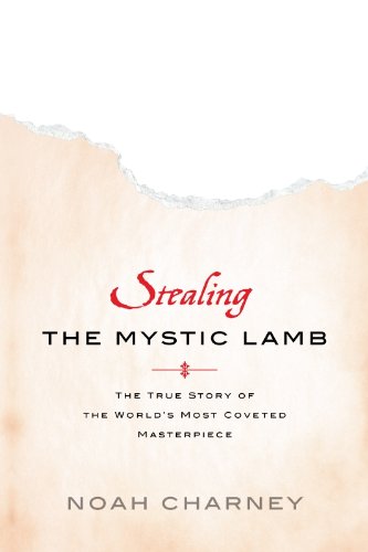 Stealing the Mystic Lamb: The True Story of the World's Most Coveted Masterpiece by Noah Charney