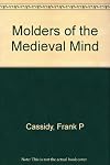 Molders of The Medieval Mind