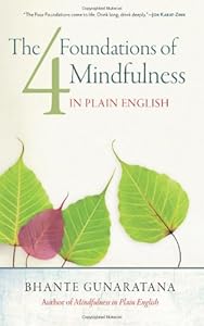 The Four Foundations of Mindfulness in Plain English by Bhante Gunaratana