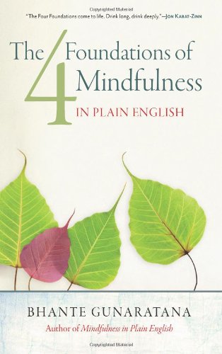 The Four Foundations of Mindfulness in Plain English by Bhante Gunaratana