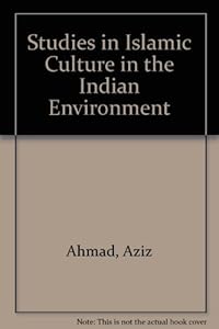 Studies in Islamic Culture in the Indian Environment by Aziz Ahmad