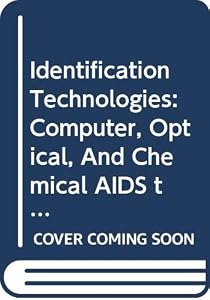 Identification Technologies: Computer, Optical, And Chemical AIDS to Personal Id by George H. Warfel