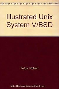 Illustrated Unix System V/Bsd by Robert Felps