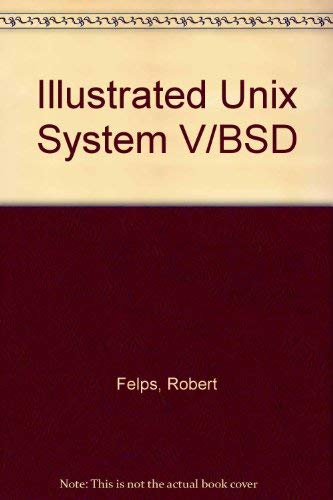 Illustrated Unix System V/Bsd by Robert Felps