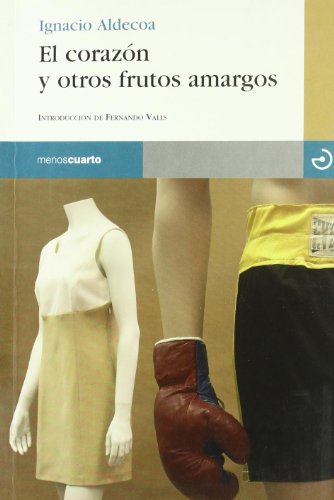El corazón y otros frutos amargos by Ignacio Aldecoa