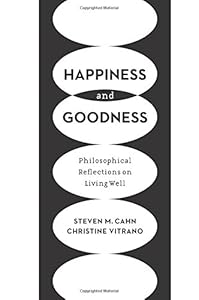 Happiness and Goodness: Philosophical Reflections on Living Well