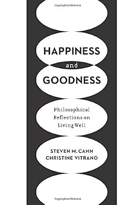Happiness and Goodness: Philosophical Reflections on Living Well
