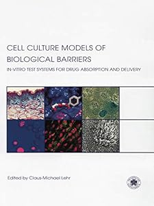 Cell Culture Models of Biological Barriers: In vitro Test Systems for Drug Absorption and Delivery by Claus-Michael Lehr