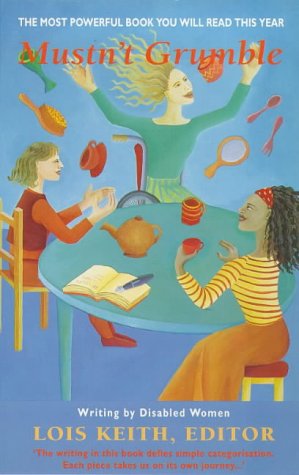 Mustn't Grumble : An Anthology of Writing by Disabled Women by Lois Keith