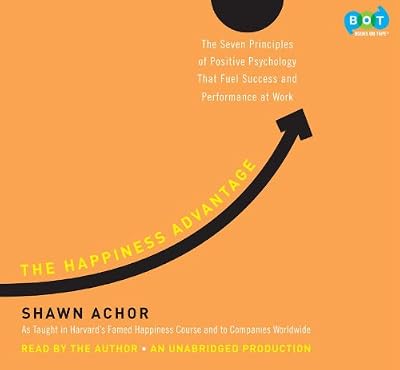 The Happiness Advantage: The Seven Principles of Positive Psychology That Fuel Success and Performance at Work