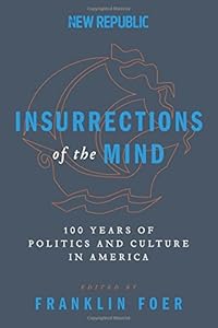 Insurrections of the Mind: 100 Years of Politics and Culture in America by Franklin Foer