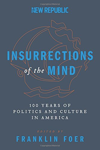 Insurrections of the Mind: 100 Years of Politics and Culture in America by Franklin Foer