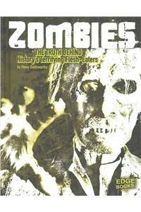 Zombies: The Truth Behind History's Terrifying Flesh-Eaters by Steve Goldsworthy