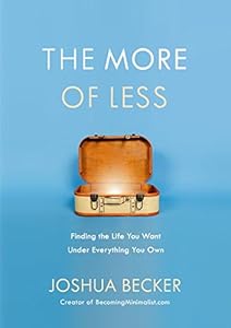 The More of Less: Finding the Life You Want Under Everything You Own by Joshua Becker