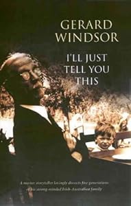 I'll Just Tell You This by Gerard Windsor