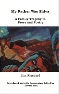 My Father Was Shiva: A Family Tragedy in Prose and Poetry (Frontiers in Psychotherapy) by Jim Flosdorf