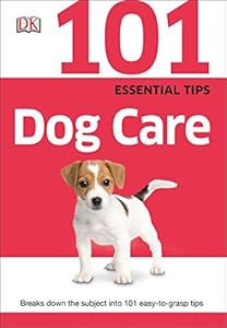101 Essential Tips: Dog Care