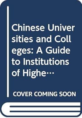 Chinese Universities and Colleges: A Guide to Institutions of Higher Education in China