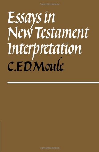 Essays in New Testament Interpretation by by C. F. D. Moule