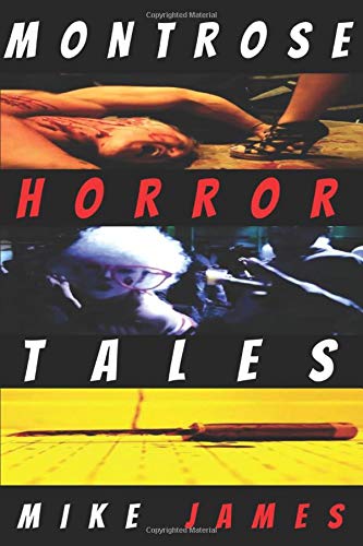 Montrose Horror Tales by Mike James
