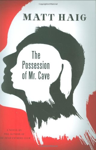 The Possession of Mr. Cave: A Novel by Matt Haig