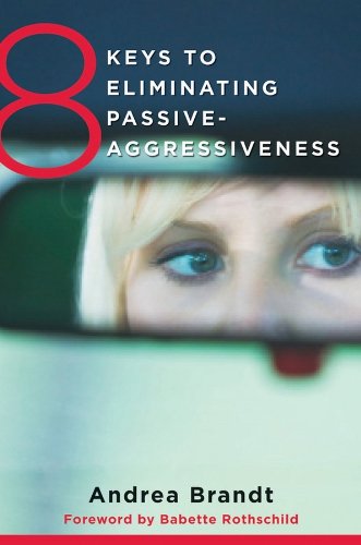 8 keys to eliminating passive-aggressiveness by Andrea Brandt