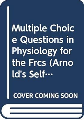 Multiple Choice Questions in Physiology for the Frcs (Arnold's Self-Assessment)