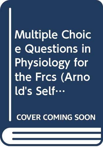 Multiple Choice Questions in Physiology for the Frcs (Arnold's Self-Assessment) by James McDiarmid
