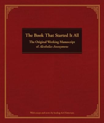The Book That Started It All: The Original Working Manuscript of Alcoholics Anonymous