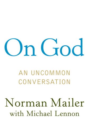 On God: An Uncommon Conversation by Norman Mailer