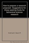 How to Prepare a Research Proposal: Guidelines for Funding and Dissertations in the Social and Behavioral Sciences