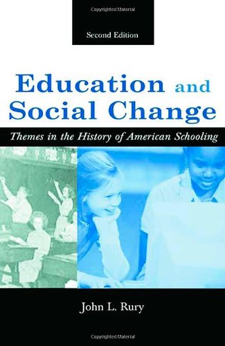Education and Social Change: Themes in the History of American Schooling by John Rury