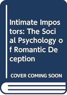 Intimate Impostors: The Social Psychology of Romantic Deception