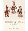 Garden Gnomes: A History (Shire Library)