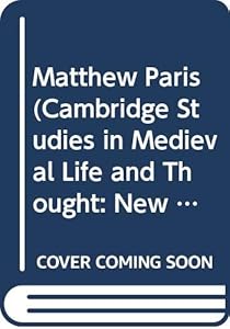 Matthew Paris (Cambridge Studies in Medieval Life and Thought: New Series, Series Number 6) by Richard Vaughan